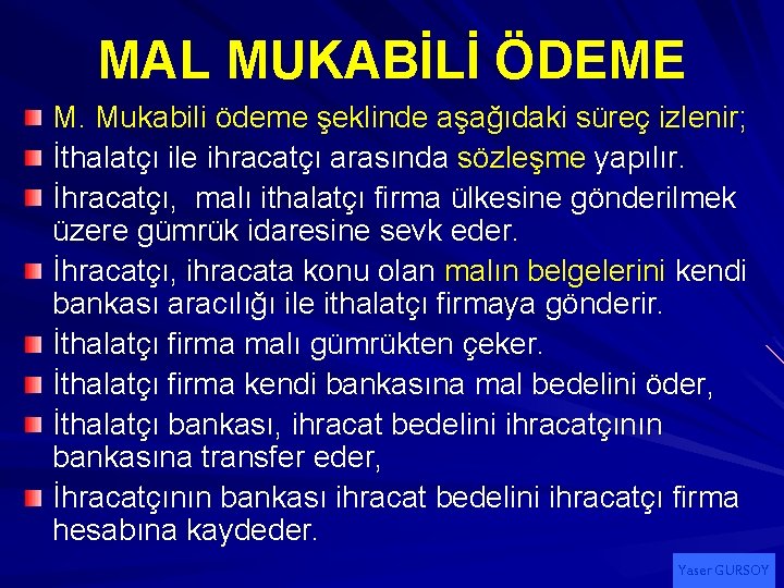 MAL MUKABİLİ ÖDEME M. Mukabili ödeme şeklinde aşağıdaki süreç izlenir; İthalatçı ile ihracatçı arasında