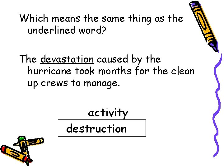 Which means the same thing as the underlined word? The devastation caused by the