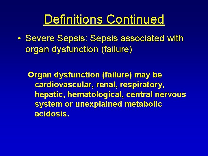 Definitions Continued • Severe Sepsis: Sepsis associated with organ dysfunction (failure) Organ dysfunction (failure)