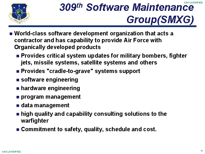 309 th UNCLASSIFIED Software Maintenance Group(SMXG) World-class software development organization that acts a contractor