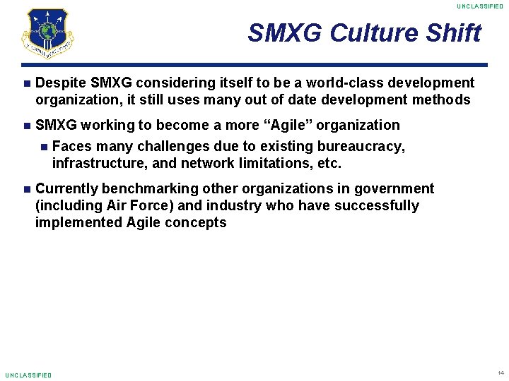 UNCLASSIFIED SMXG Culture Shift Despite SMXG considering itself to be a world-class development organization,