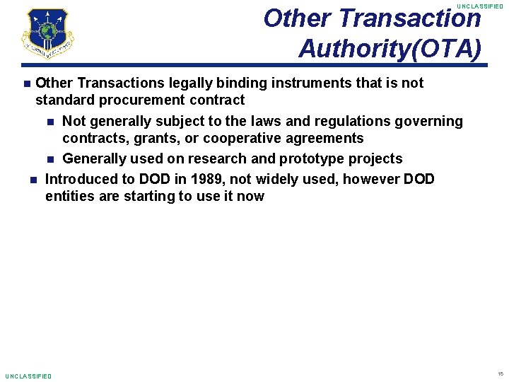 UNCLASSIFIED Other Transaction Authority(OTA) Other Transactions legally binding instruments that is not standard procurement