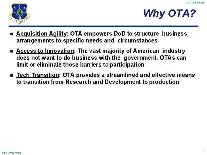 UNCLASSIFIED Why OTA? Acquisition Agility: OTA empowers Do. D to structure business arrangements to
