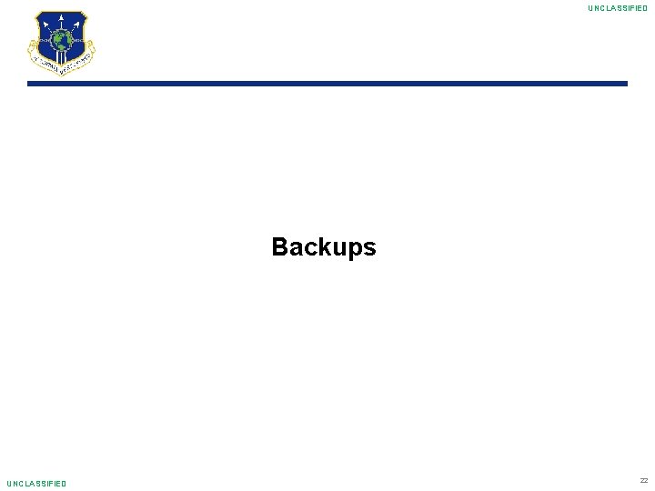 UNCLASSIFIED Backups UNCLASSIFIED 22 