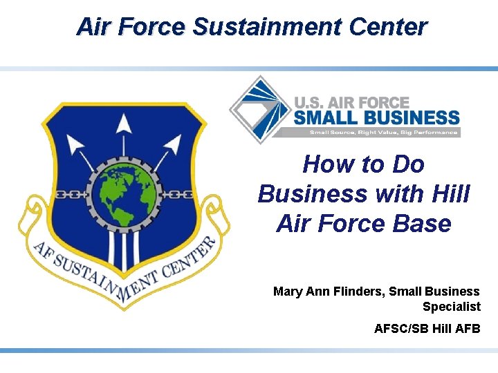 Air Force Sustainment Center How to Do Business with Hill Air Force Base Mary