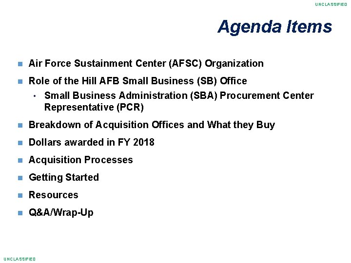 UNCLASSIFIED Agenda Items Air Force Sustainment Center (AFSC) Organization Role of the Hill AFB