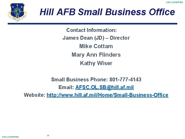 UNCLASSIFIED Hill AFB Small Business Office Contact Information: James Dean (JD) – Director Mike