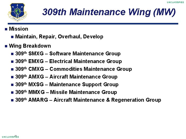 UNCLASSIFIED 309 th Maintenance Wing (MW) Mission Maintain, Wing Repair, Overhaul, Develop Breakdown 309