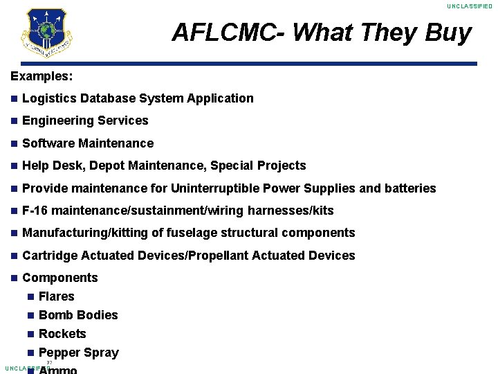 UNCLASSIFIED AFLCMC- What They Buy Examples: Logistics Database System Application Engineering Services Software Maintenance