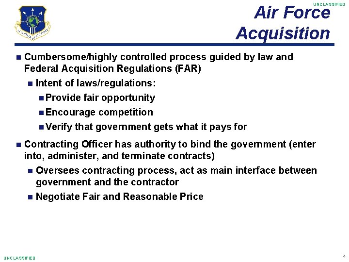 UNCLASSIFIED Air Force Acquisition Cumbersome/highly controlled process guided by law and Federal Acquisition Regulations