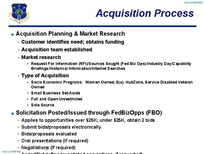 UNCLASSIFIED Acquisition Process ■ Acquisition Planning & Market Research Customer identifies need; obtains funding