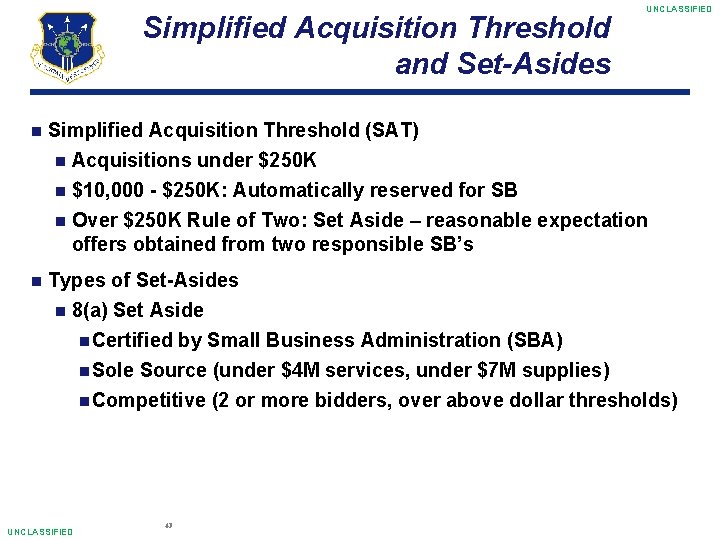 Simplified Acquisition Threshold and Set-Asides UNCLASSIFIED Simplified Acquisition Threshold (SAT) Acquisitions under $250 K
