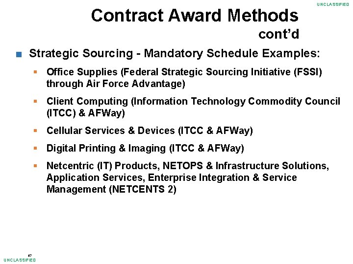 Contract Award Methods UNCLASSIFIED cont’d ■ Strategic Sourcing - Mandatory Schedule Examples: § Office