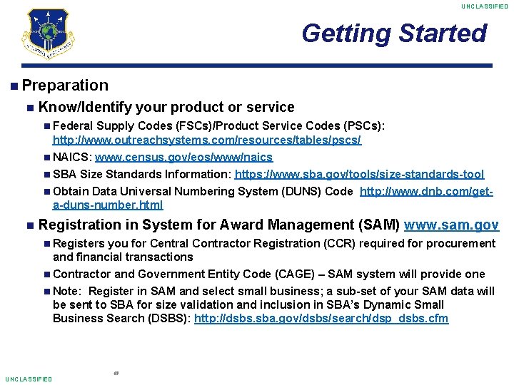 UNCLASSIFIED Getting Started Preparation Know/Identify your product or service Federal Supply Codes (FSCs)/Product Service