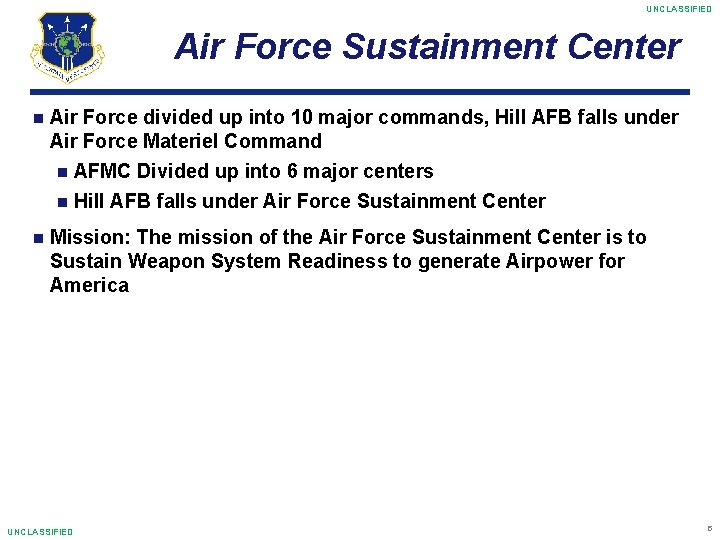 UNCLASSIFIED Air Force Sustainment Center Air Force divided up into 10 major commands, Hill
