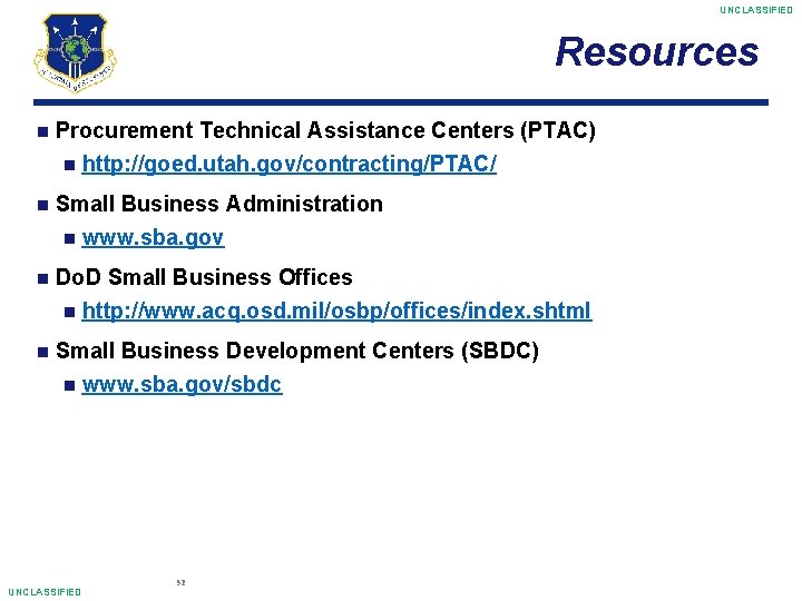 UNCLASSIFIED Resources Procurement Technical Assistance Centers (PTAC) http: //goed. utah. gov/contracting/PTAC/ Small Business Administration