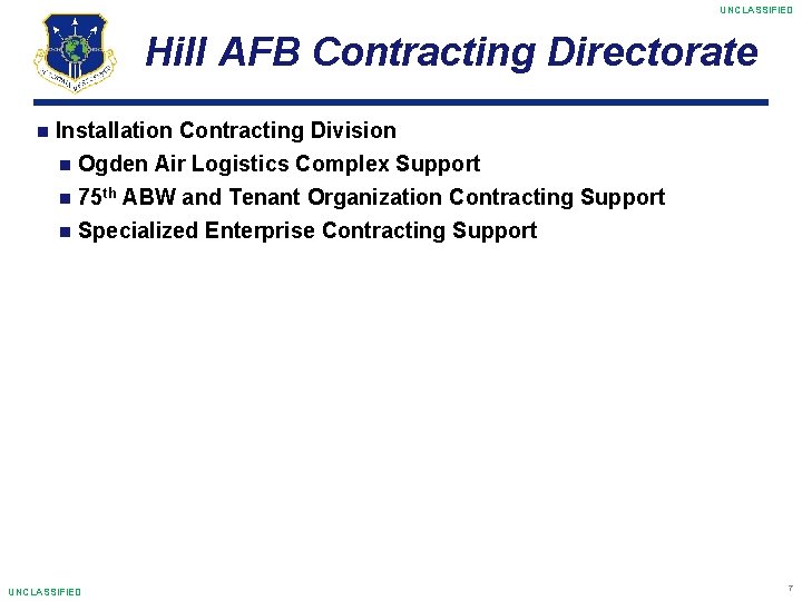 UNCLASSIFIED Hill AFB Contracting Directorate Installation Contracting Division Ogden Air Logistics Complex Support 75