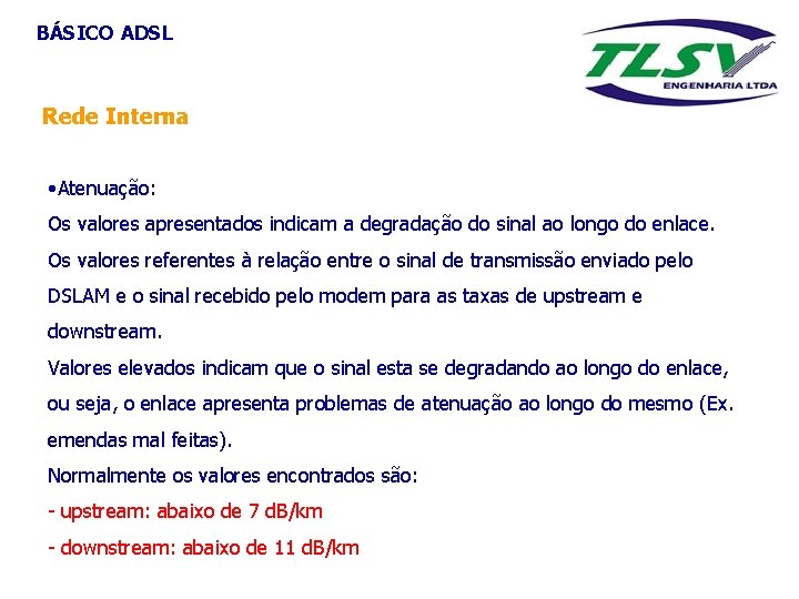 BÁSICO ADSL Rede Interna • Atenuação: Os valores apresentados indicam a degradação do sinal