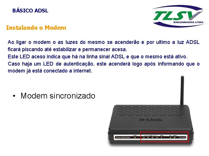 BÁSICO ADSL Instalando o Modem Ao ligar o modem o as luzes do mesmo