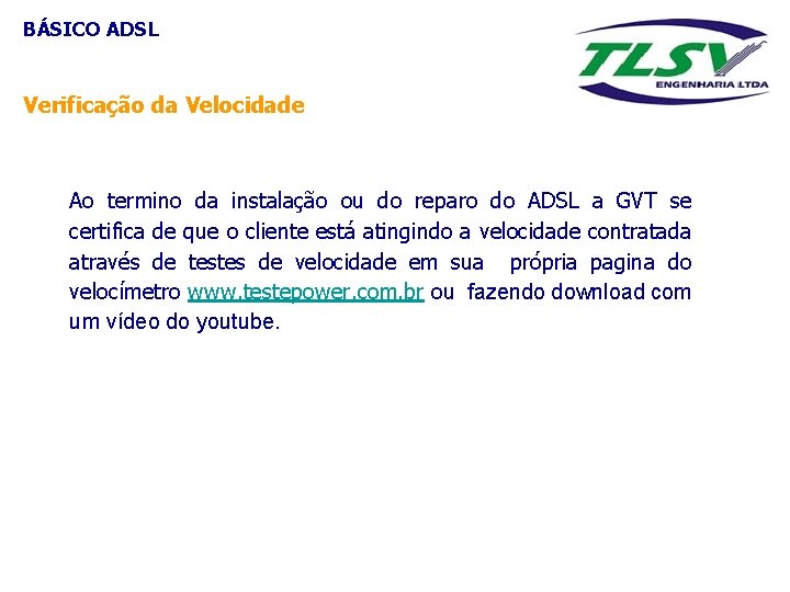 BÁSICO ADSL Verificação da Velocidade Ao termino da instalação ou do reparo do ADSL