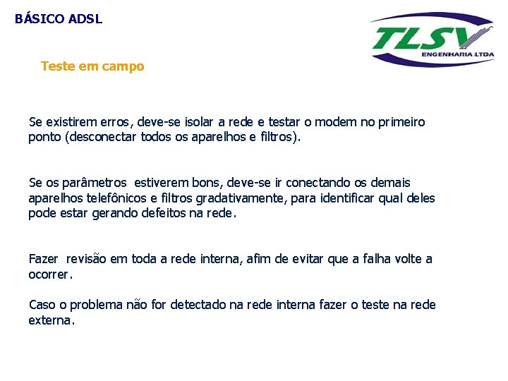 BÁSICO ADSL Teste em campo Se existirem erros, deve-se isolar a rede e testar