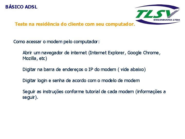 BÁSICO ADSL Teste na residência do cliente com seu computador. Como acessar o modem