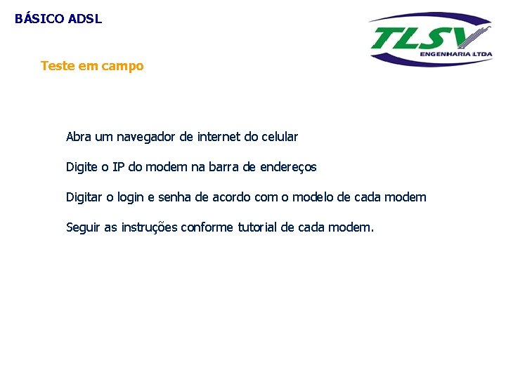 BÁSICO ADSL Teste em campo Abra um navegador de internet do celular Digite o