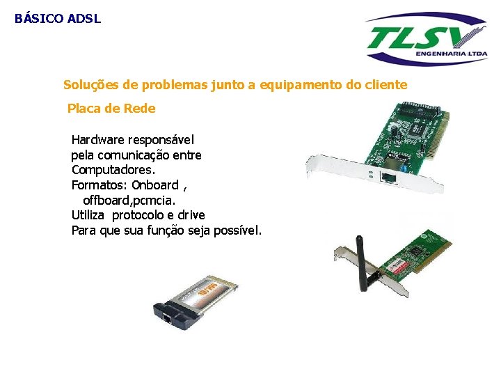 BÁSICO ADSL Soluções de problemas junto a equipamento do cliente Placa de Rede Hardware