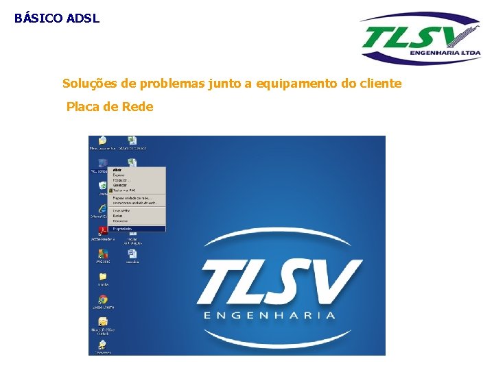 BÁSICO ADSL Soluções de problemas junto a equipamento do cliente Placa de Rede 