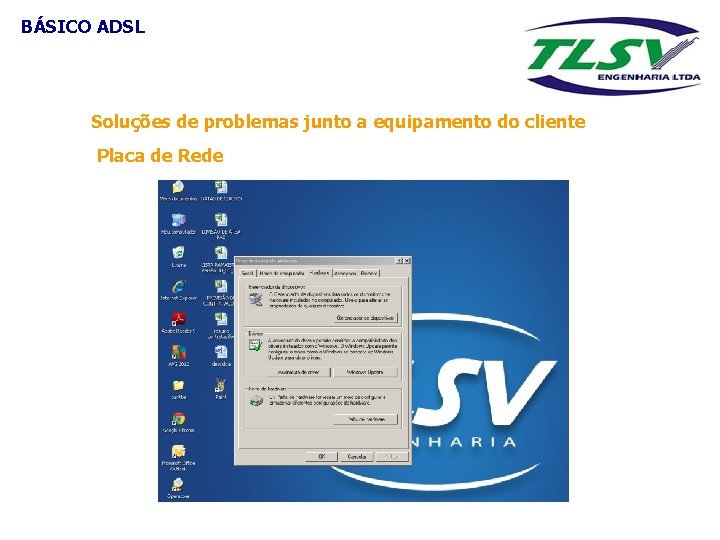 BÁSICO ADSL Soluções de problemas junto a equipamento do cliente Placa de Rede 