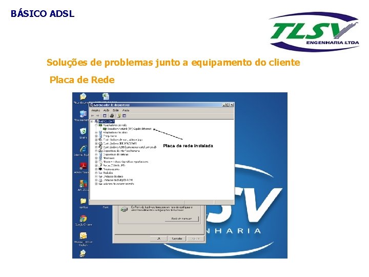 BÁSICO ADSL Soluções de problemas junto a equipamento do cliente Placa de Rede 