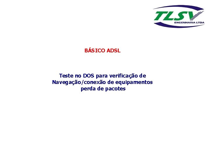 BÁSICO ADSL Teste no DOS para verificação de Navegação/conexão de equipamentos perda de pacotes