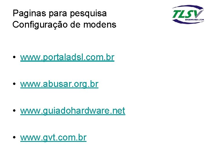 Paginas para pesquisa Configuração de modens • www. portaladsl. com. br • www. abusar.
