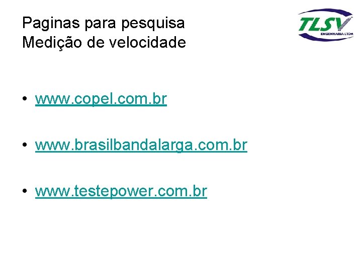 Paginas para pesquisa Medição de velocidade • www. copel. com. br • www. brasilbandalarga.