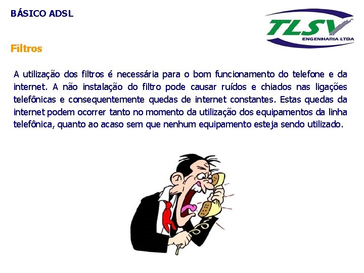 BÁSICO ADSL Filtros A utilização dos filtros é necessária para o bom funcionamento do