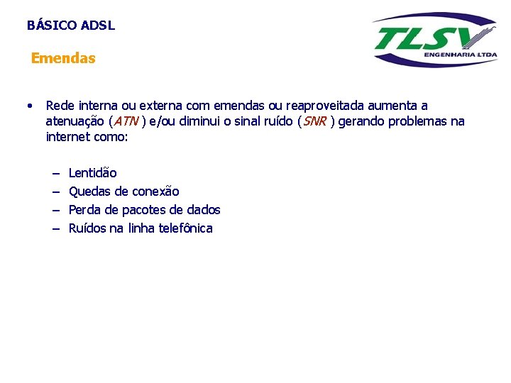 BÁSICO ADSL Emendas • Rede interna ou externa com emendas ou reaproveitada aumenta a