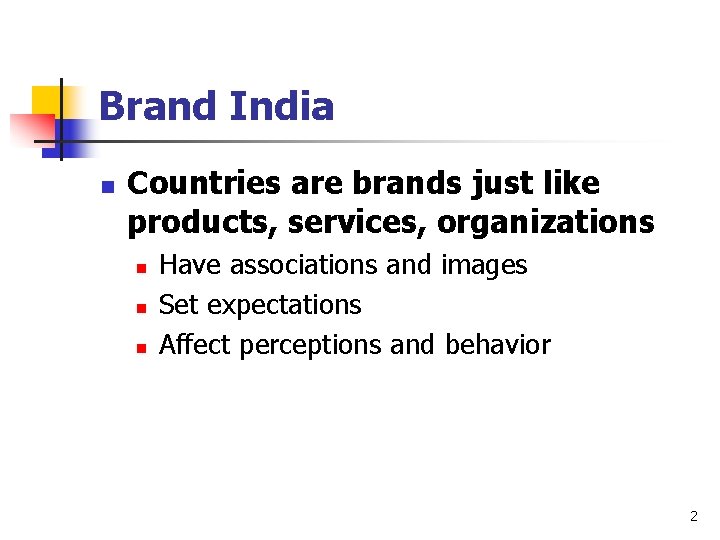Brand India n Countries are brands just like products, services, organizations n n n