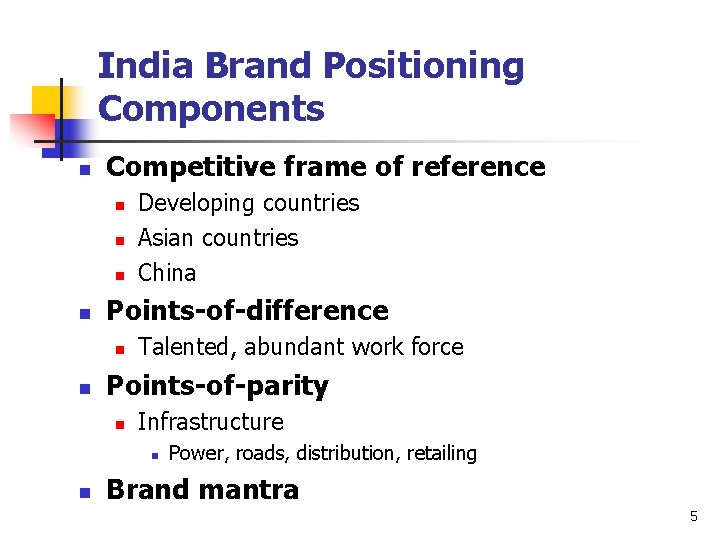 India Brand Positioning Components n Competitive frame of reference n n Points-of-difference n n