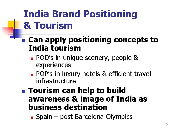 India Brand Positioning & Tourism n Can apply positioning concepts to India tourism n