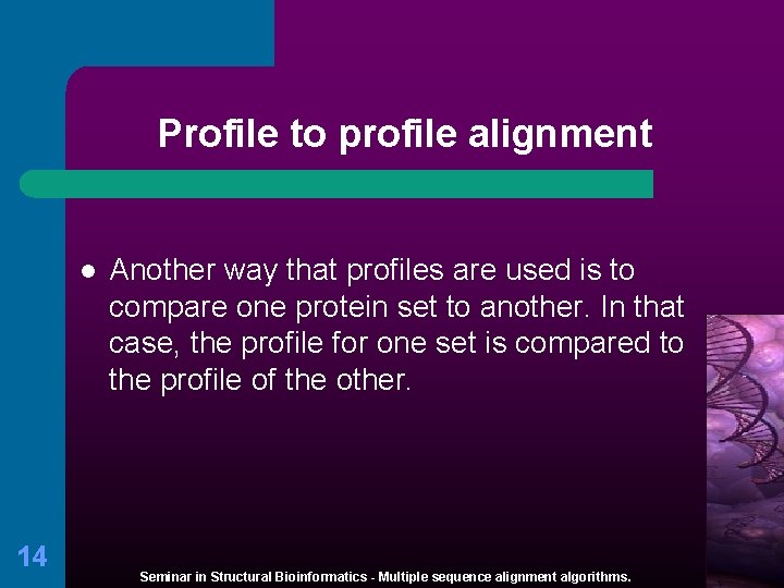 Profile to profile alignment l 14 Another way that profiles are used is to