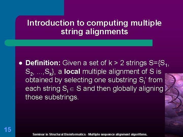 Introduction to computing multiple string alignments l 15 Definition: Given a set of k