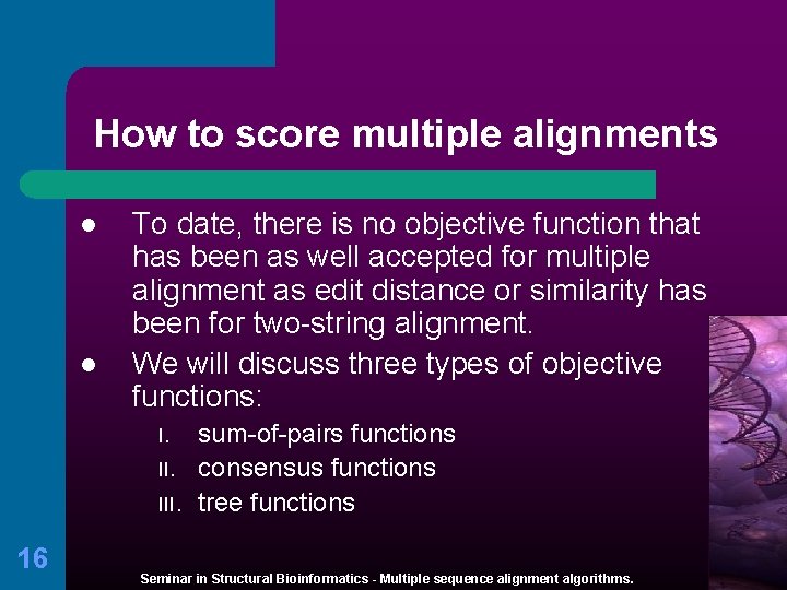How to score multiple alignments l l To date, there is no objective function