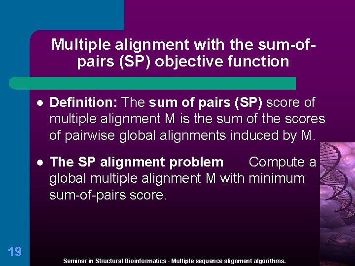 Multiple alignment with the sum-ofpairs (SP) objective function 19 l Definition: The sum of