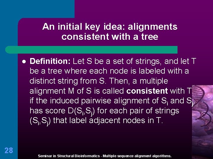 An initial key idea: alignments consistent with a tree l 28 Definition: Let S