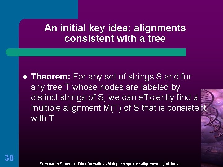 An initial key idea: alignments consistent with a tree l 30 Theorem: For any