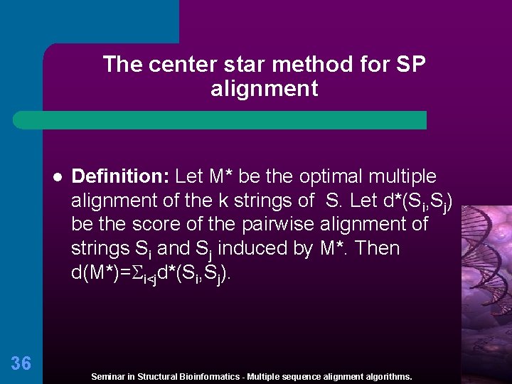 The center star method for SP alignment l 36 Definition: Let M* be the