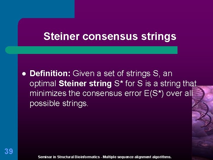 Steiner consensus strings l 39 Definition: Given a set of strings S, an optimal