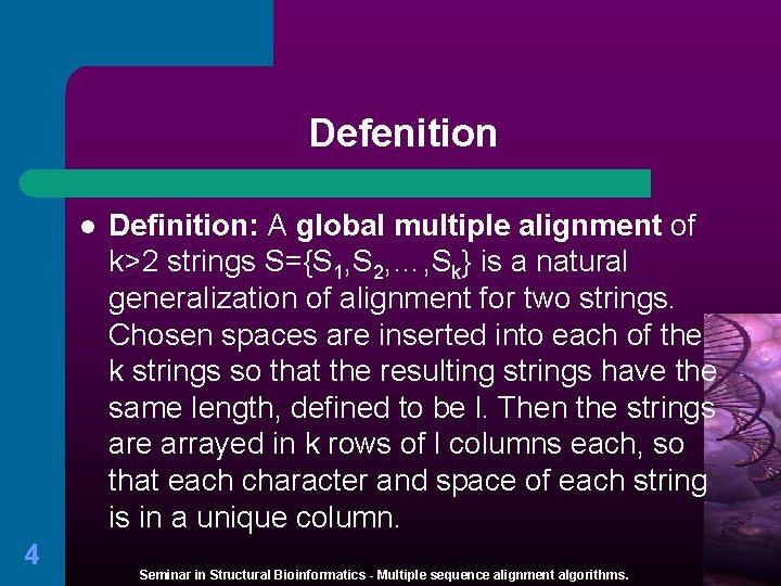 Defenition l 4 Definition: A global multiple alignment of k>2 strings S={S 1, S