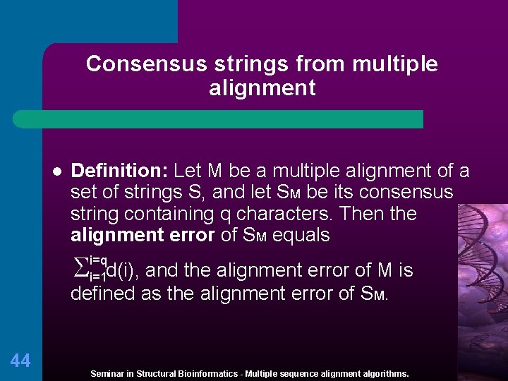 Consensus strings from multiple alignment l Definition: Let M be a multiple alignment of