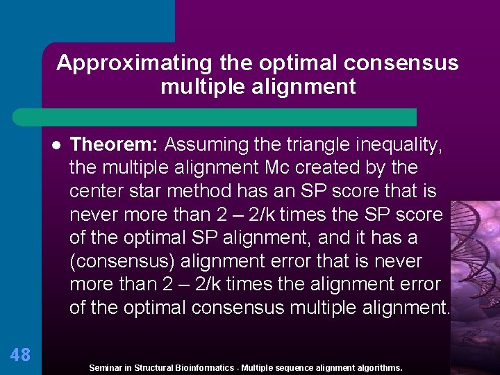 Approximating the optimal consensus multiple alignment l 48 Theorem: Assuming the triangle inequality, the